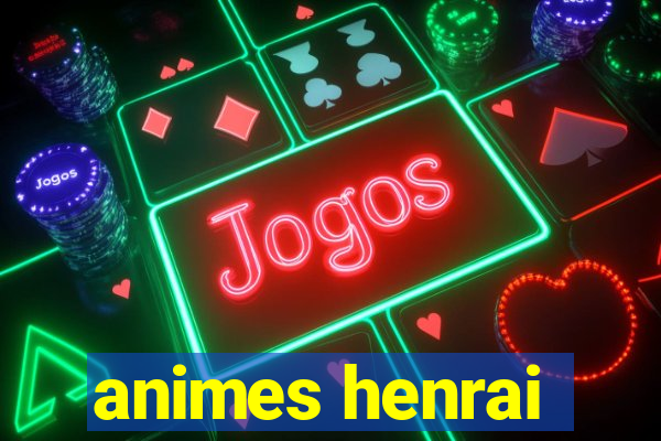 animes henrai